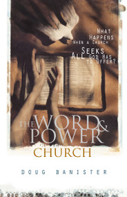 The Word and Power Church (What Happens When a Church Seeks All God Has to Offer?) by Douglas Banister, 9780310242673