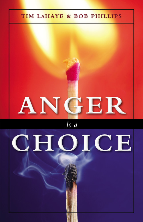 Anger Is a Choice (A Guide to Anger Management and Conflict Resolution) by Tim LaHaye, Bob  Phillips, 9780310242833