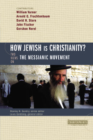 How Jewish Is Christianity? (2 Views on the Messianic Movement) by Stanley N. Gundry, Louis Goldberg, William Varner, Arnold G. Fruchtenbaum, David H. Stern, Rabbi John Fischer, Gershon Nerel, Zondervan, 9780310244905