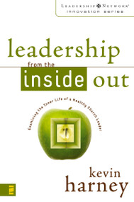 Leadership from the Inside Out (Examining the Inner Life of a Healthy Church Leader) by Kevin G. Harney, 9780310259435