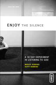 Enjoy the Silence (A 30-Day Experiment in Listening to God) by Maggie Robbins, Duffy Robbins, 9780310259916