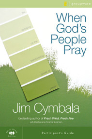 When God's People Pray Bible Study Participant's Guide (Six Sessions on the Transforming Power of Prayer) by Jim Cymbala, Stephen and Amanda Sorenson, 9780310267348