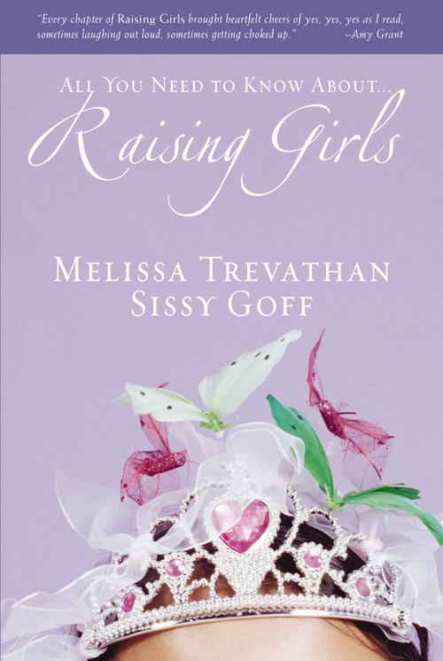 Raising Girls (Learn How to Encourage, Challenge, and Inspire Your Daughter to Discover Who God Is Calling Her to Be) by Melissa Trevathan, Helen Stitt Goff, 9780310272892