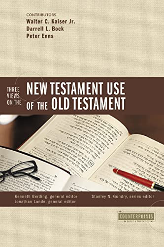 Three Views on the New Testament Use of the Old Testament by Stanley N. Gundry, Kenneth Berding, Walter C. Kaiser, Jr., Darrell L. Bock, Peter  E. Enns, Zondervan, 9780310273332