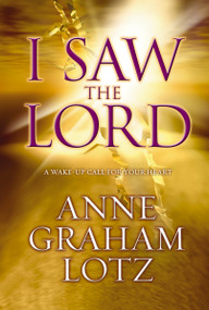 I Saw the Lord (A Wake-Up Call for Your Heart) by Anne Graham Lotz, 9780310284703