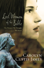 Lost Women of the Bible (The Women We Thought We Knew) by Carolyn Custis James, 9780310285250