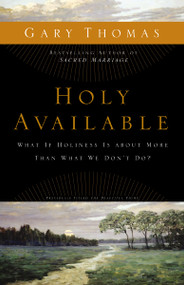 Holy Available (What If Holiness Is about More Than What We Don't Do?) by Gary  Thomas, 9780310292005