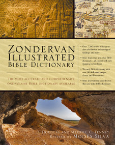 Zondervan Illustrated Bible Dictionary (The Most Accurate and Comprehensive One-Volume Bible Dictionary Available) by J. D. Douglas, Merrill C. Tenney, Moisés Silva, 9780310229834