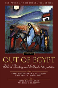 Out of Egypt: Biblical Theology and Biblical Interpretation by Craig Bartholomew, Anthony C. Thiselton, Mary Healy, Karl Möller, Robin Parry, Zondervan, 9780310234159