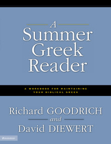 A Summer Greek Reader (A Workbook for Maintaining Your Biblical Greek) by Richard J. Goodrich, David Diewert, 9780310236603