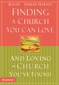 Finding a Church You Can Love and Loving the Church You've Found (How to Find Your Best Fit) by Kevin G. Harney, Sherry Harney, 9780310246794