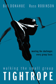 Walking the Small Group Tightrope (Meeting the Challenges Every Group Faces) by Bill Donahue, Russ G. Robinson, 9780310252290