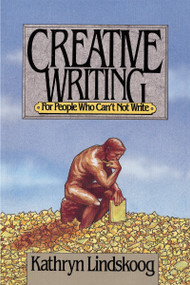 Creative Writing for People Who Can't not Write by Kathryn Lindskoog, 9780310253211