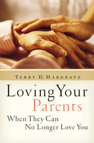 Loving Your Parents When They Can No Longer Love You (Insights on Caring for Any Aging Parent) by Terry Hargrave, 9780310255635