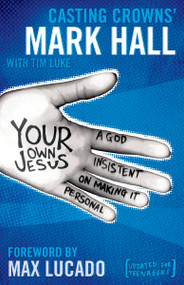 Your Own Jesus (A God Insistent on Making It Personal) by Mark Hall, Tim Luke, 9780310318903