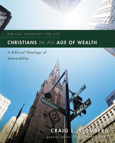 Christians in an Age of Wealth (A Biblical Theology of Stewardship) by Craig L. Blomberg, Jonathan Lunde, 9780310318989