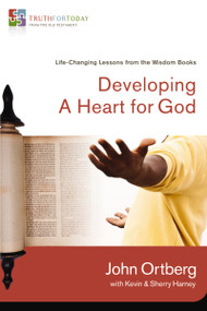 Developing a Heart for God (Life-Changing Lessons from the Wisdom Books) by John Ortberg, Kevin G. Harney, Sherry Harney, 9780310329633