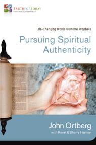 Pursuing Spiritual Authenticity (Life-Changing Words from the Prophets) by John Ortberg, Kevin G. Harney, Sherry Harney, 9780310329640