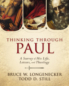 Thinking through Paul (A Survey of His Life, Letters, and Theology) by Bruce W. Longenecker, Todd D. Still, 9780310330868