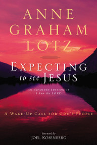 Expecting to See Jesus (A Wake-Up Call for God's People) by Anne Graham Lotz, Joel Rosenberg, 9780310333852