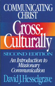 Communicating Christ Cross-Culturally, Second Edition (An Introduction to Missionary Communication) by David J. Hesselgrave, 9780310368113