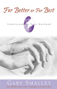 For Better or for Best (Understanding Your Husband) by Gary Smalley, Norma Smalley, 9780310448716