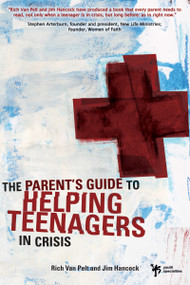 The Parent's Guide to Helping Teenagers in Crisis by Rich Van Pelt, Jim Hancock, 9780310277248