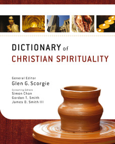 Dictionary of Christian Spirituality by Glen G. Scorgie, Simon Chan, Gordon T. Smith, James D. Smith III, Zondervan, 9780310290667