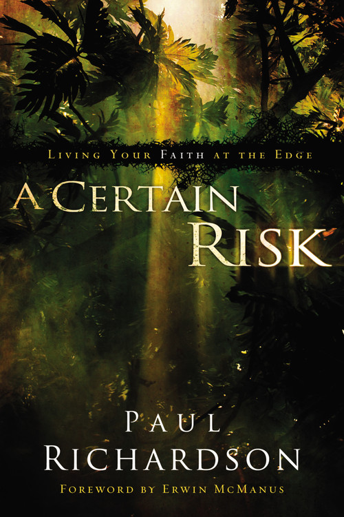 A Certain Risk (Living Your Faith at the Edge) by Paul Andrew Richardson, Erwin McManus, 9780310291329