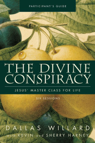 The Divine Conspiracy Bible Study Participant's Guide (Jesus' Master Class for Life) by Dallas Willard, Kevin G. Harney, Sherry Harney, 9780310324393