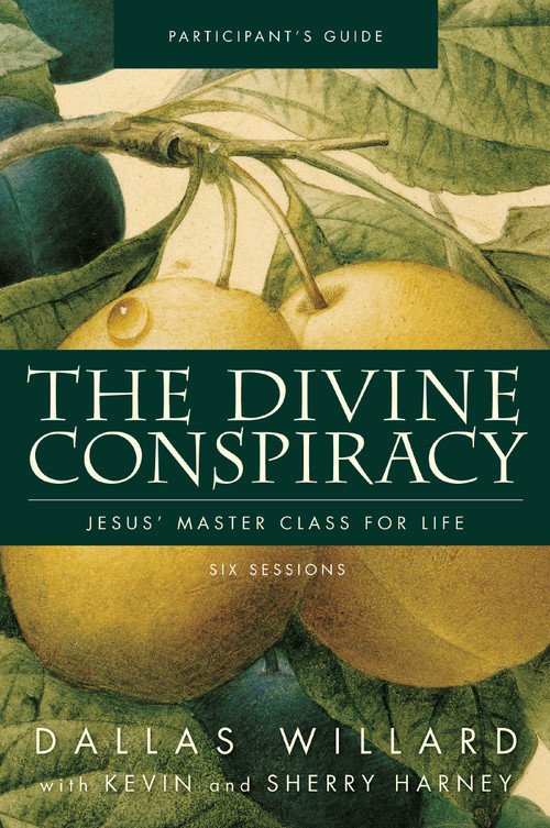 The Divine Conspiracy Bible Study Participant's Guide (Jesus' Master Class for Life) by Dallas Willard, Kevin G. Harney, Sherry Harney, 9780310324393