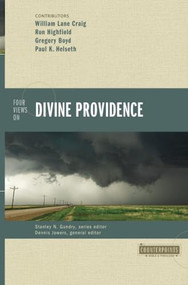 Four Views on Divine Providence by William Lane Craig, Ron Highfield, Gregory A. Boyd, Paul Kjoss Helseth, Dennis Jowers, Stanley N. Gundry, 9780310325123