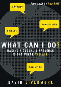 What Can I Do? (Making a Global Difference Right Where You Are) by David Livermore, Rob Bell, 9780310325963