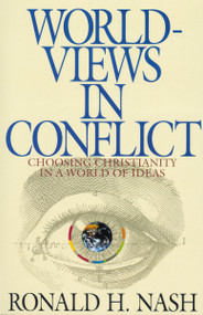 Worldviews in Conflict (Choosing Christianity in the World of Ideas) by Ronald H. Nash, 9780310577713