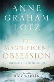 The Magnificent Obsession (Embracing the God-Filled Life) by Anne Graham Lotz, Rick Warren, 9780310330103