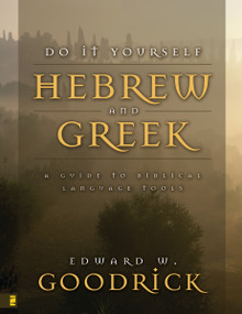 Do It Yourself Hebrew and Greek (A Guide to Biblical Language Tools) by Edward W. Goodrick, 9780310417415