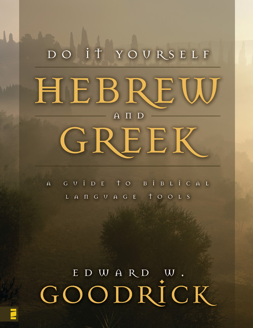 Do It Yourself Hebrew and Greek (A Guide to Biblical Language Tools) by Edward W. Goodrick, 9780310417415