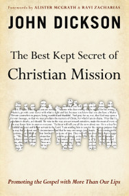 The Best Kept Secret of Christian Mission (Promoting the Gospel with More Than Our Lips) by John Dickson, Alister McGrath, 9780310515470