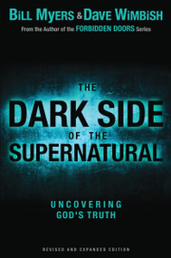 The Dark Side of the Supernatural, Revised and Expanded Edition (What Is of God and What Isn't) by Bill Myers, David Wimbish, 9780310730026