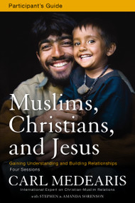 Muslims, Christians, and Jesus Bible Study Participant's Guide (Gaining Understanding and Building Relationships) by Carl Medearis, Stephen and Amanda Sorenson, 9780310890867
