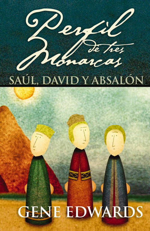 Perfil de tres monarcas (Saúl, David y Absalón) (Spanish Edition) by Gene Edwards, 9780829743562
