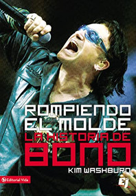 Rompiendo el molde, la historia de Bono (Spanish Edition) by Kim Washburn, 9780829755350