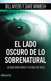 El lado oscuro de lo sobrenatural (Lo que Dios hace y lo que no hace) (Spanish Edition) by Bill Myers, David Wimbish, 9780829757156