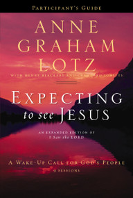 Expecting to See Jesus Bible Study Participant's Guide (A Wake-Up Call for God's People) by Anne Graham Lotz, Henry Blackaby, Crawford Loritts, 9780310682998