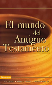 El mundo del Antiguo Testamento (Spanish Edition) by J. I. Packer, Merrill C. Tenney, William White, Jr., 9780829714166