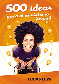 500 Ideas para el ministerio juvenil (Spanish Edition) by Lucas Leys, 9780829742640