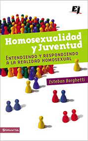 Homosexualidad y juventud (Entendiendo y respondiendo a la realidad homosexual) (Spanish Edition) by Esteban Borghetti, Lucas Leyes, 9780829751215