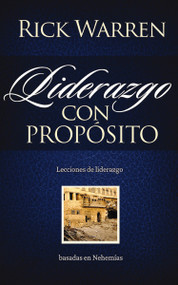 Liderazgo con propósito (Lecciones de liderazgo basadas en Nehemías) (Spanish Edition) by Rick Warren, 9780829758887
