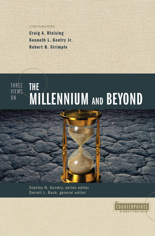Three Views on the Millennium and Beyond by Craig A. Blaising, Kenneth L. Gentry, Jr., Robert B. Strimple, Darrell L. Bock, Stanley N. Gundry, Zondervan, 9780310201434