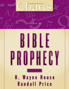Charts of Bible Prophecy by H. Wayne House, J. Randall Price, 9780310218968